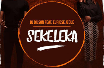 Dj Dilson – Sekeleka (feat. Euridse Jeque) 2019
