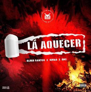 Elber Santos, Simas & BMX - Lá Aquecer Bue de Musica Elber Santos - Lá Aquecer (feat. Elber Santos, Sima, BMX)