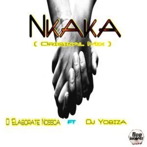 D'Elaborate Nossca feat. Dj Yobiza - Nkaka (Original Mix)
