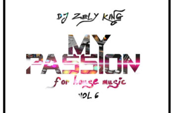 Dj ZelyKing – My Passion for House Mix Vol. 6