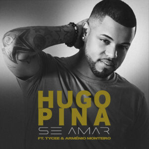 Hugo Pina - Se Amar (feat. Tycee & Arménio Monteiro) 2019