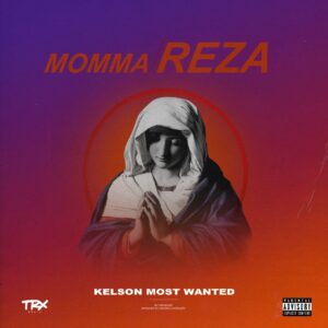Kelson Most Wanted - Momma Reza