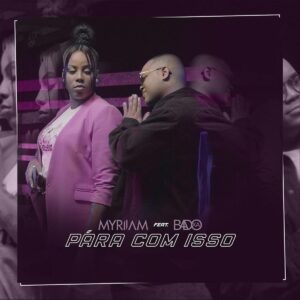 Myriiam - Pára Com Isso (feat. Badoxa) 2019