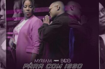 Myriiam – Pára Com Isso (feat. Badoxa) 2019