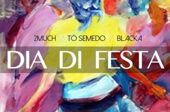 2MUCH – Dia Di Festa (feat. Blacka & Tó Semedo) 2019