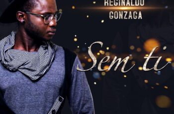 Reginaldo – Sem Ti (Kizomba) 2019
