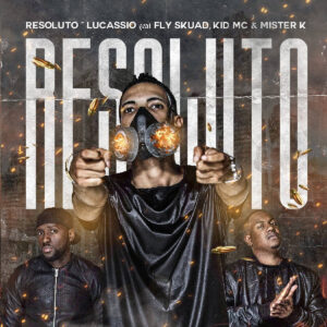 Lucassio - Resolutos (feat. Fly Skuad, Kid MC e Mister K) 2019 Bue de Musica Lucassio - Resolutos (feat. Fly Skuad, Kid MC e Mister K) 2019