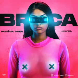 Patrícia Pires - Broca (feat. Teo No Beat) 2019