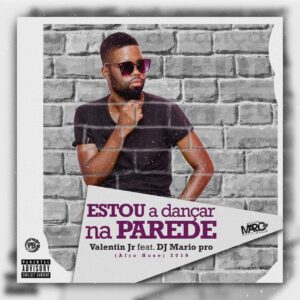 Valentim Jr. feat. Dj Mário Pro - Estou a Dançar na Parede Bue de Musica Valentim Jr. feat. Dj Mário Pro - Estou a Dançar na Parede