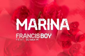Francis Boy – Marina (feat. DJ Aka M) 2019