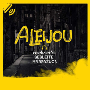 Dj Malvado - Aleijou (feat. Bebleite & Mr. Brazuca) 2019