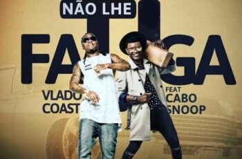 Vlado Coast – Não Lhe Fatiga (feat. Cabo Snoop)
