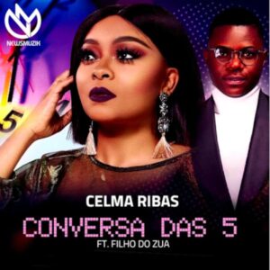 Celma Ribas - Conversa das 5 (feat. Filho do Zua) 2019