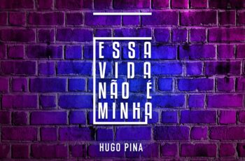 Hugo Pina – Essa Vida Não É Minha