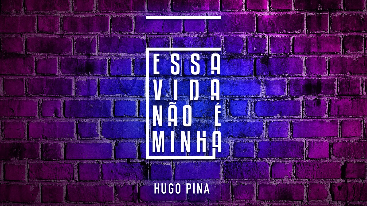 Hugo Pina - Essa Vida Não É Minha
