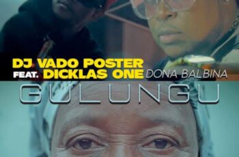 DJ Vado Poster – Gulungu (feat. Dicklas One & Dona Balbina) 2019
