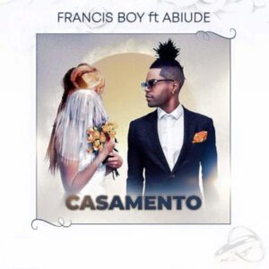 Francis Boy - Casamento (feat. Abiude) 2019