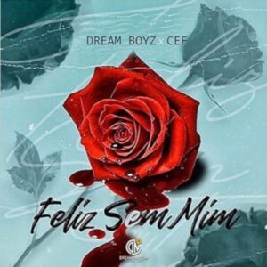Dream Boyz feat. CEF - Feliz Sem Mim