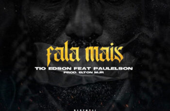 Tio Edson – Fala Mais (feat. Paulelson) 2019