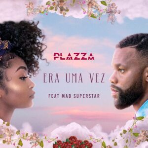 Plazza - Era Uma Vez (feat. Mad Superstar) 2020 Bue de Musica Plazza - Era Uma Vez (feat. Mad Superstar) 2020