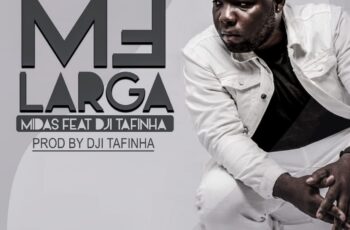 ND Midas – Me Larga (feat. Dji Tafinha) 2020