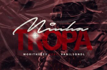 Moritheezy – Minha Tropa (feat. Vanilson DL)