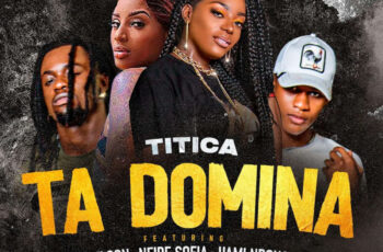 Titica – Ta Domina (feat. Paulelson, Neide Sofia & Uami Ndongadas)