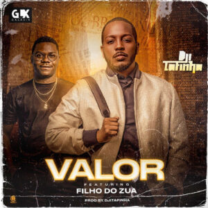Dji Tafinha - Valor (feat. Filho Do Zua) 2020 Bue de Musica Dji Tafinha e Filho do Zuaa - Valor