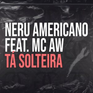 Nerú Americano - Ta Solteira (feat. Mc AW) 2020 Bue de Musica Nerú Americano - Ta Solteira (feat. Mc AW) 2020
