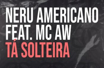 Nerú Americano – Ta Solteira (feat. Mc AW) 2020