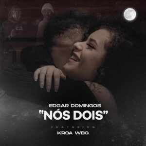 Edgar Domingos feat. Kroa - Nós Dois Bue de Musica Edgar Domingos feat. Kroa - Nós Dois