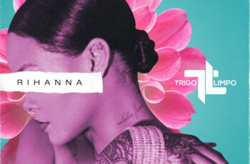 Trigo Limpo – Rihanna