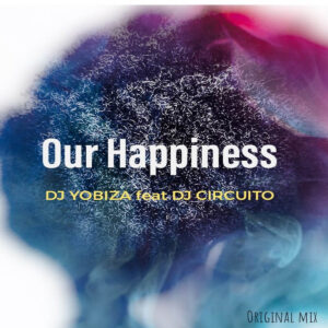 Dj Yobiza feat. Dj Circuito - Our Happiness (Original mix)