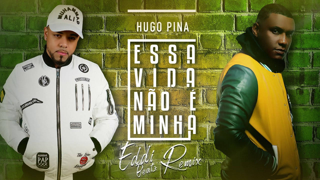 Hugo Pina - Essa Vida Não É Minha (Eddi Beatz Remix)