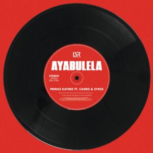 Prince Kaybee - Ayabulela (feat. Caiiro & Sykes) 2020