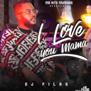 DJ FILAS - I Love You Mama