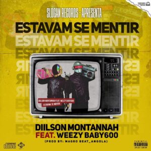 Diilson Montannah feat. Weezy Baby600 - Estavam Se Mentir