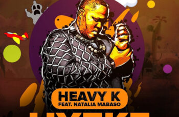 Heavy-K – Uyeke (feat. Natalia Mabaso) 2020