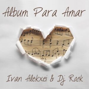 Ivan Alekxei & DJ Rock - Album Para Amar (Álbum) 2020