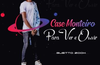 Case Monteiro – Para Ver e Ouvir (Prod. HQM & Xadrek Tchama)
