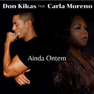 Don Kikas - Ainda Ontem (feat. Carla Moreno) Bue de Musica Don Kikas - Ainda Ontem (feat. Carla Moreno)