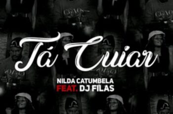 Nilda Catumbela – Tá Cuiar (feat. DJ Filas)