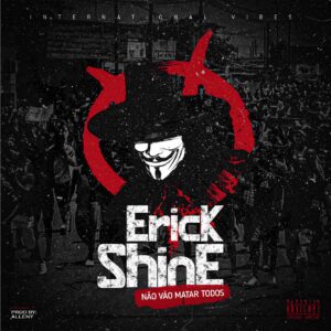 Erick Shine - Não Vão Matar Todos