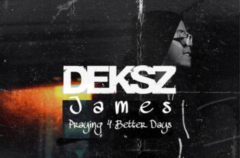 Deksz James – Praying 4 Better Days