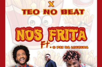 Dj Nelasta & Teo No Beat – Nos Frita (feat. Pai Da Locura)