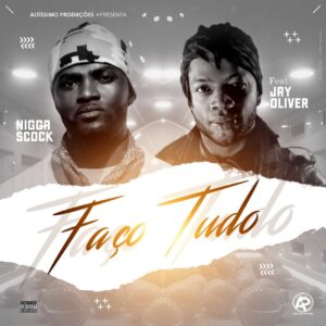 Nigga Scock - Faço Tudo (feat. Jay Oliver)