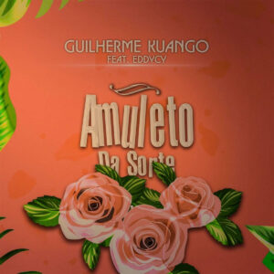 Guilherme Kuango - Amuleto Da Sorte (feat. EddyCy)