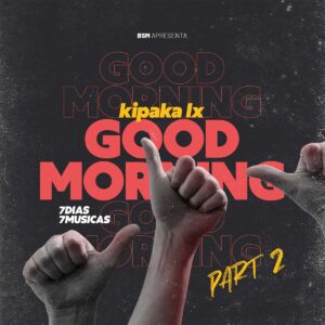 Kipaka LX - Good Morning (7Dias 7Músicas Parte 2) EP