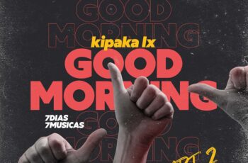 Kipaka LX – Good Morning (7 Dias 7 Músicas Parte 2) EP