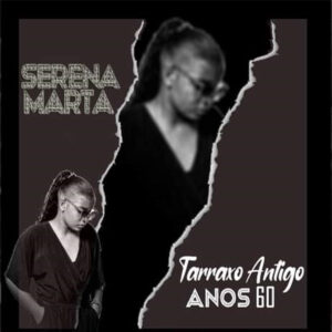 Serena Marta - Tarraxo Antigo (Anos 60) Bue de Musica Serena Marta - Tarraxo Antigo (Anos 60)